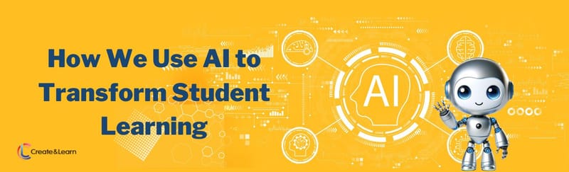 Empowering Students and Teachers with AI at Create & Learn